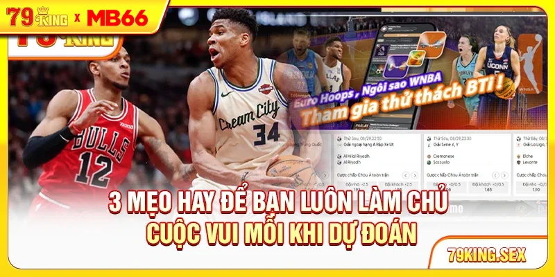 3 mẹo hay để bạn luôn làm chủ cuộc vui mỗi khi dự đoán 3 mẹo hay để bạn luôn làm chủ cuộc vui mỗi khi dự đoán