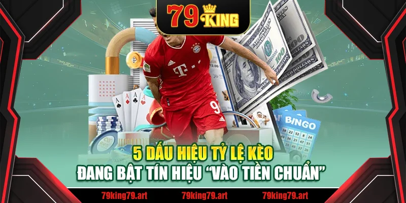 5 dấu hiệu tỷ lệ kèo đang bật tín hiệu vào tiền chuẩn 5 dấu hiệu tỷ lệ kèo đang bật tín hiệu vào tiền chuẩn