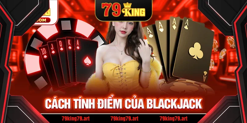 Cách tính điểm blackjack Cách tính điểm blackjack