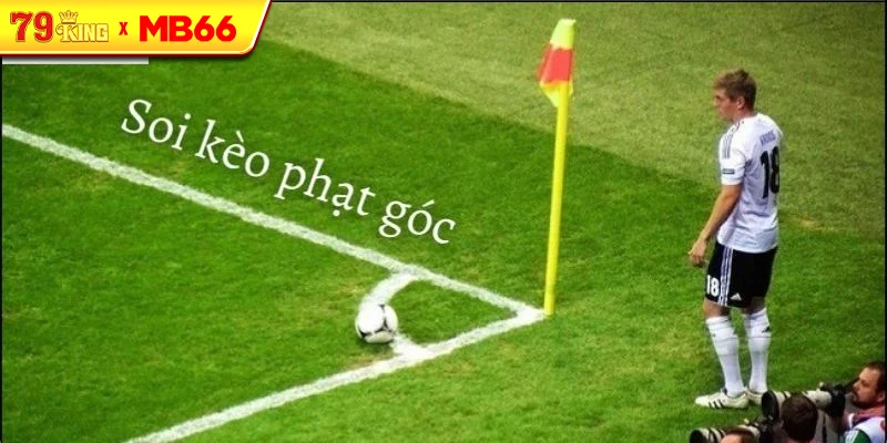Cách đọc kèo phạt góc chuẩn xác Cách đọc kèo phạt góc chuẩn xác