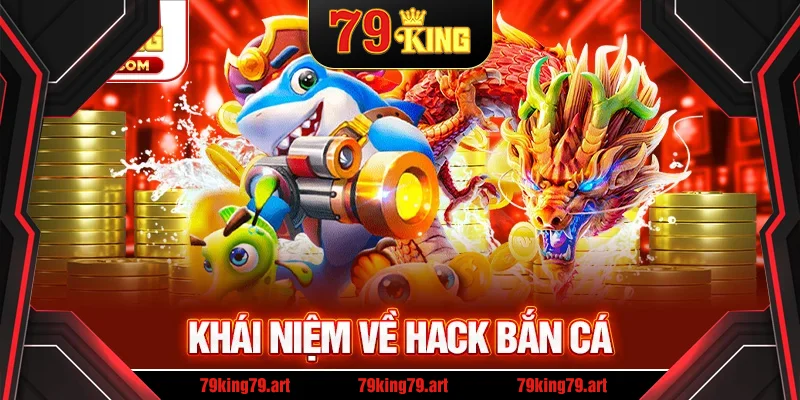 Tổng quan về phần mềm hack bắn cá Tổng quan về phần mềm hack bắn cá
