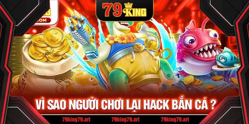 Tại sao người chơi lại tìm đến phần mềm hack bắn cá Tại sao người chơi lại tìm đến phần mềm hack bắn cá