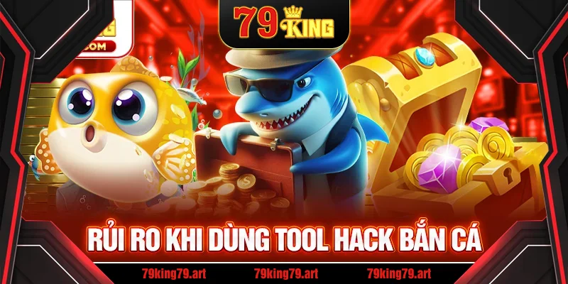 Lưu ý những rủi ro có thể xảy ra khi sử dụng tool hack bắn cá Lưu ý những rủi ro có thể xảy ra khi sử dụng tool hack bắn cá
