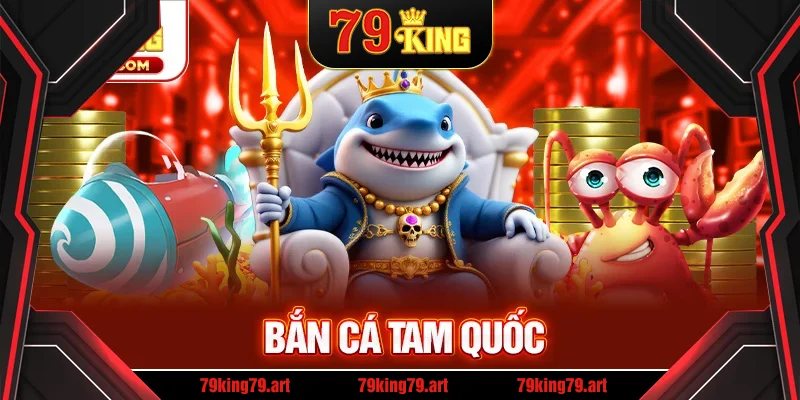 Bắn Cá Tam Quốc – Khám Phá Thế Giới Bắn Cá Đỉnh Cao