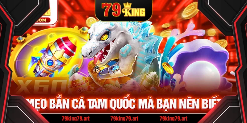 Những mẹo bắn cá Tam Quốc săn thưởng hiệu quả
