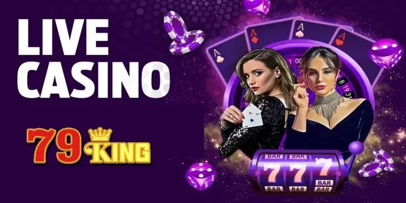 Live casino 79King – Không gian giải trí trực tuyến đẳng cấp