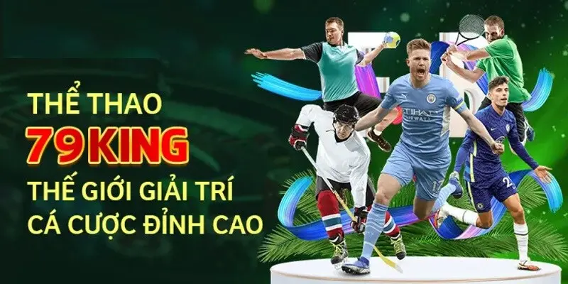 Thể thao 79King mobi – Thể giới giải trí đỉnh cao