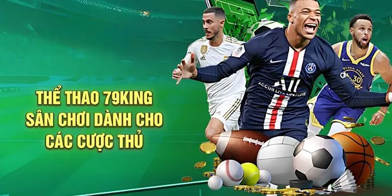 Tổng quan về Thể thao 79King mobi