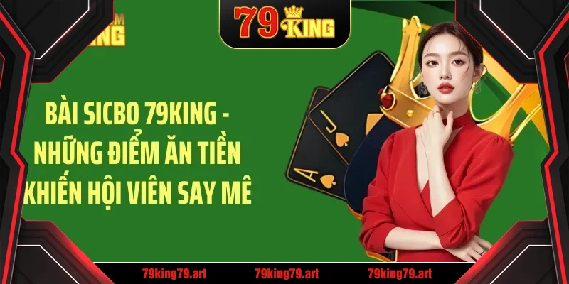 bai sicbo 79king – nhung diem an tien khien hoi vien say me