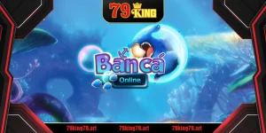 Bắn Cá Online 79KING – Đăng Ký Nhanh, Nhận Quà Hấp Dẫn