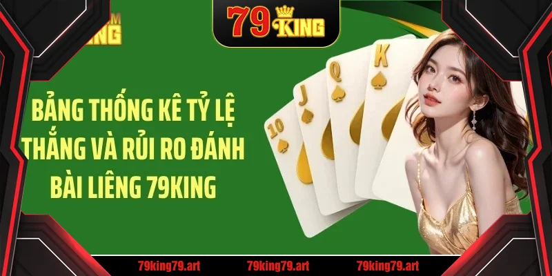Bảng thống kê tỷ lệ thắng và rủi ro đánh bài liêng 79KING