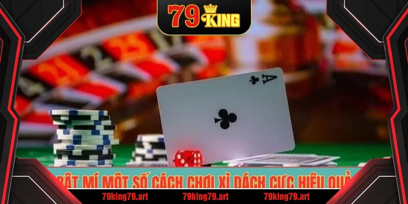 Bật mí một số cách chơi xì dách cực hiệu quả Bật mí một số cách chơi xì dách cực hiệu quả