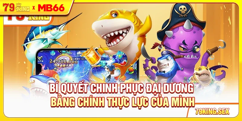 Bí quyết chinh phục đại dương bằng chính thực lực của mình Bí quyết chinh phục đại dương bằng chính thực lực của mình