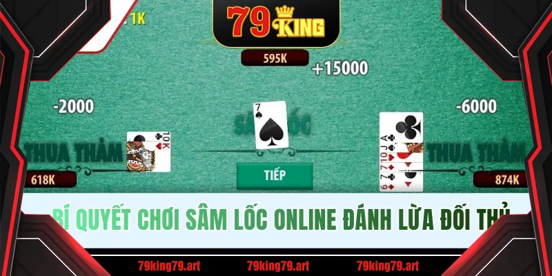 Bí quyết chơi Sâm Lốc online đánh lừa đối thủ Bí quyết chơi Sâm Lốc online đánh lừa đối thủ