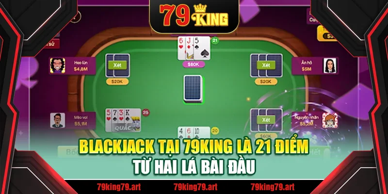 Blackjack tại 79King là 21 điểm từ hai lá bài đầu Blackjack tại 79King là 21 điểm từ hai lá bài đầu