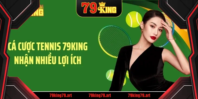 Cá cược tennis 79KING nhận nhiều lợi ích Cá cược tennis 79KING nhận nhiều lợi ích