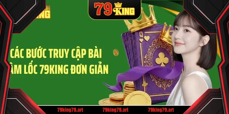 Các bước truy cập bài sâm lốc 79King đơn giản Các bước truy cập bài sâm lốc 79King đơn giản