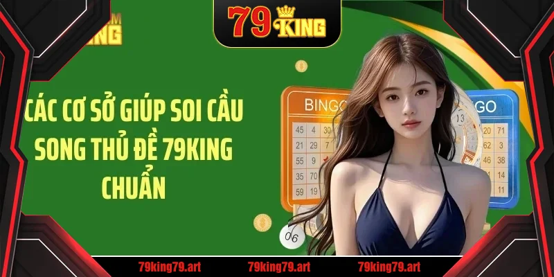 Các cơ sở giúp soi cầu song thủ đề 79KING chuẩn