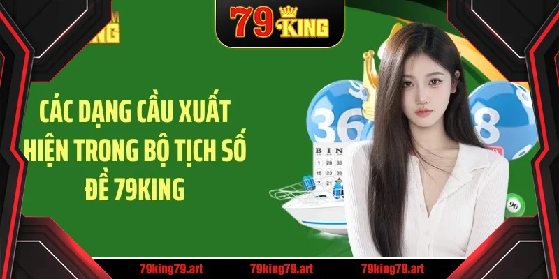 Các dạng cầu xuất hiện trong bộ tịch số đề 79KING Các dạng cầu xuất hiện trong bộ tịch số đề 79KING