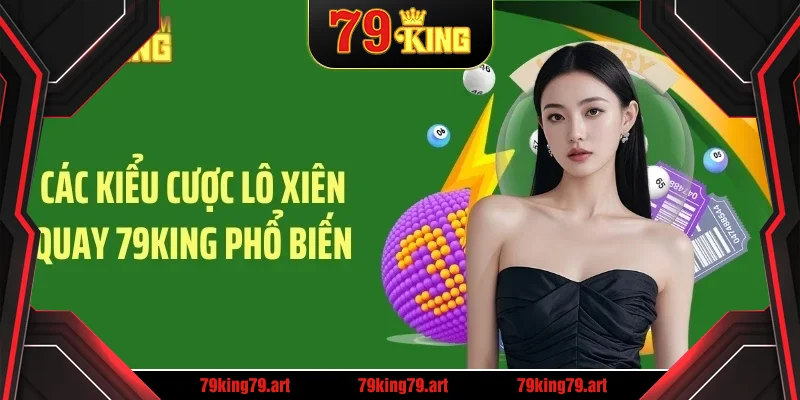 Các kiểu cược lô xiên quay 79KING phổ biến