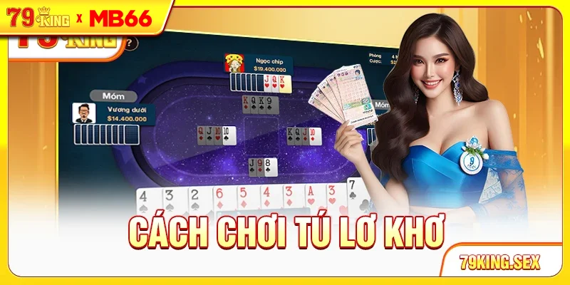 Cách chơi Tú Lơ Khơ
