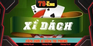 Cách chơi xì dách tại 79King
