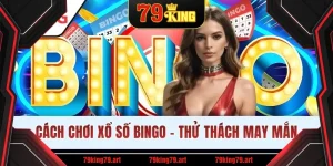 Cách Chơi Xổ Số Bingo - Thử Thách May Mắn, Thưởng Bất Ngờ