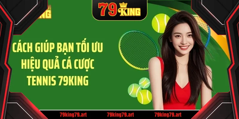 Cách giúp bạn tối ưu hiệu quả cá cược tennis 79KING Cách giúp bạn tối ưu hiệu quả cá cược tennis 79KING
