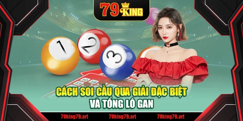 Cách soi cầu qua giải đặc biệt và tổng lô gan Cách soi cầu qua giải đặc biệt và tổng lô gan