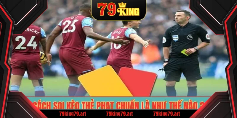 Cách soi kèo thẻ phạt chuẩn là như thế nào ?