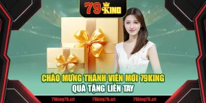 Chào Mừng Thành Viên Mới 79king – Quà Tặng Liền Tay