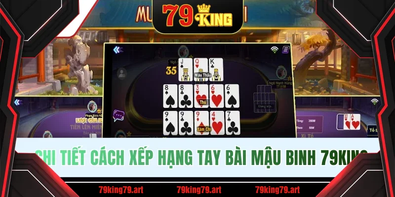 Chi tiết cách xếp hạng tay bài Mậu Binh 79King Chi tiết cách xếp hạng tay bài Mậu Binh 79King