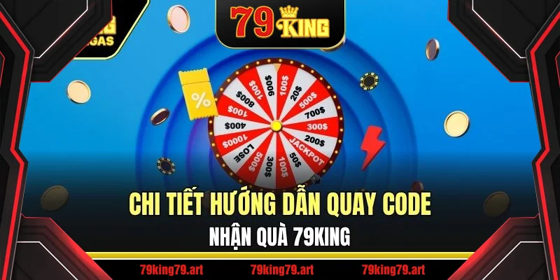 Chi tiết hướng dẫn quay code nhận quà 79King
