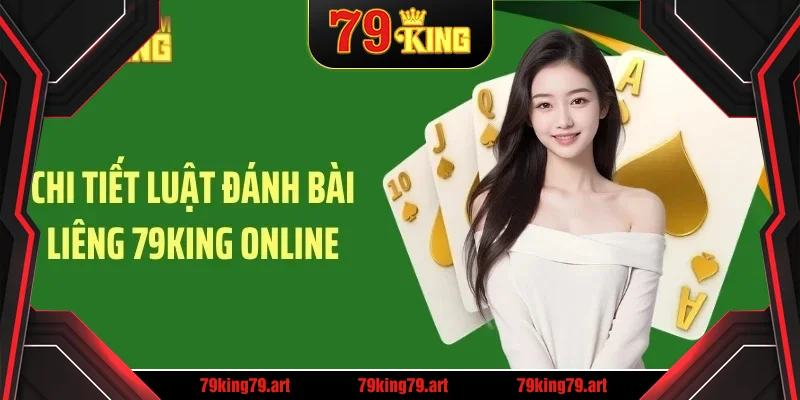 Chi tiết luật đánh bài liêng 79KING online