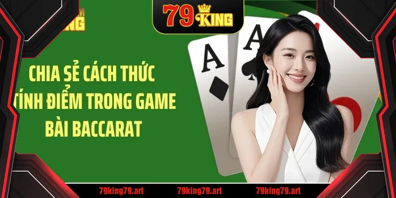 Chia sẻ cách thức tính điểm trong game bài baccarat