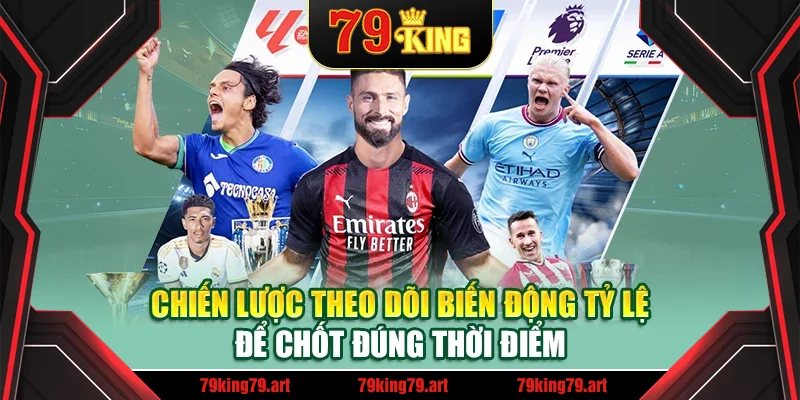 Chiến lược theo dõi biến động tỷ lệ để chốt đúng thời điểm Chiến lược theo dõi biến động tỷ lệ để chốt đúng thời điểm