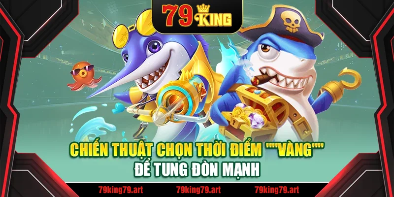 Chiến thuật chọn thời điểm Chiến thuật chọn thời điểm "vàng" để tung đòn mạnh