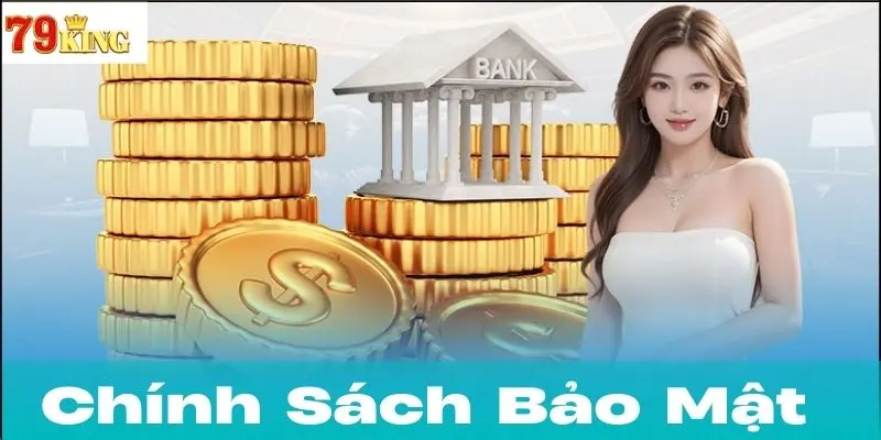 Chính sách bảo mật 79King com – Cam kết an toàn