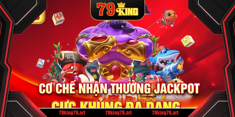 Cơ chế nhận thưởng Jackpot cực khủng đa dạng Cơ chế nhận thưởng Jackpot cực khủng đa dạng