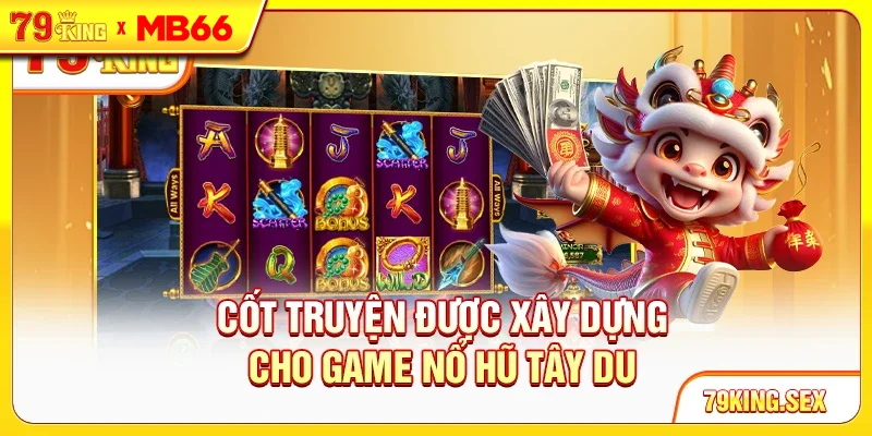 Cốt truyện được xây dựng cho game nổ hũ Tây Du Cốt truyện được xây dựng cho game nổ hũ Tây Du