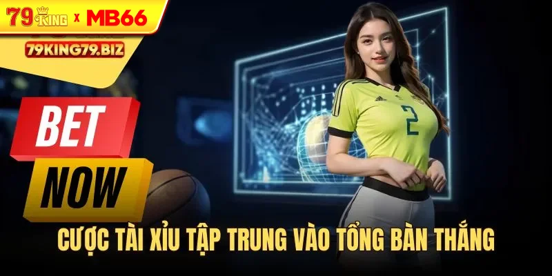 Cược tài xỉu tập trung vào tổng bàn thắng Cược tài xỉu tập trung vào tổng bàn thắng