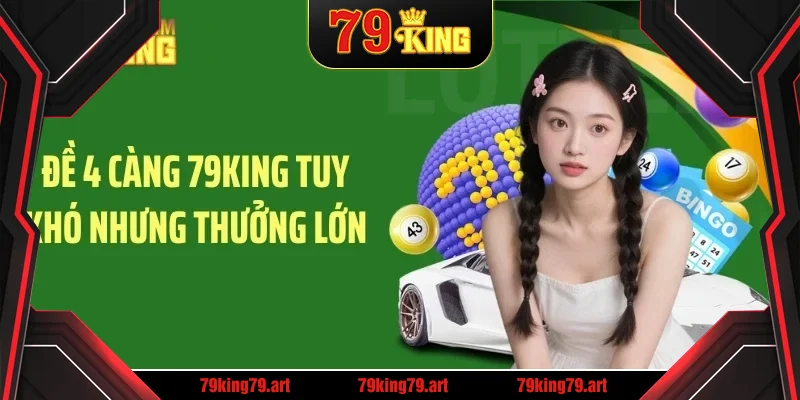 Đề 4 càng 79KING tuy khó nhưng thưởng lớn