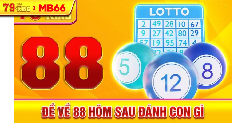 Đề về 88 hôm sau đánh con gì