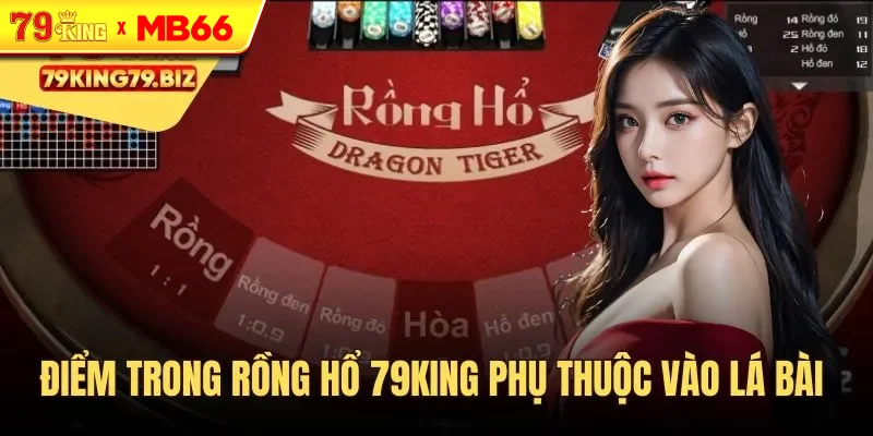 Điểm trong Rồng Hổ 79King phụ thuộc vào thẻ bài Điểm trong Rồng Hổ 79King phụ thuộc vào thẻ bài