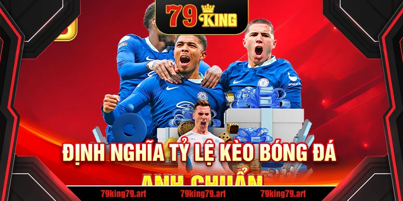 Định nghĩa tỷ lệ kèo bóng đá Anh chuẩn Định nghĩa tỷ lệ kèo bóng đá Anh chuẩn