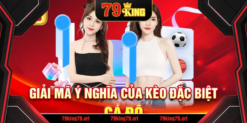 Giải mã ý nghĩa của kèo đặc biệt cá độ Giải mã ý nghĩa của kèo đặc biệt cá độ