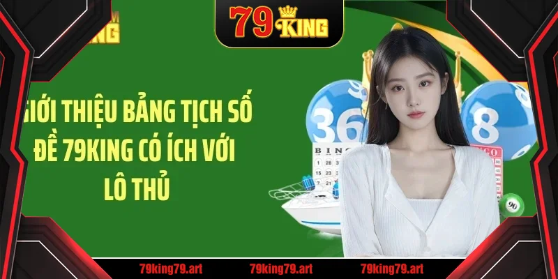Giới thiệu bảng tịch số đề 79KING có ích với lô thủ Giới thiệu bảng tịch số đề 79KING có ích với lô thủ