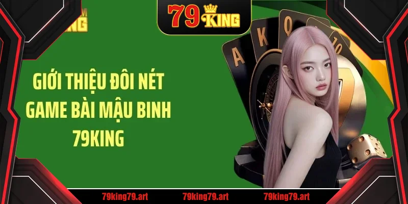 Giới thiệu đôi nét game bài mậu binh 79KING Giới thiệu đôi nét game bài mậu binh 79KING