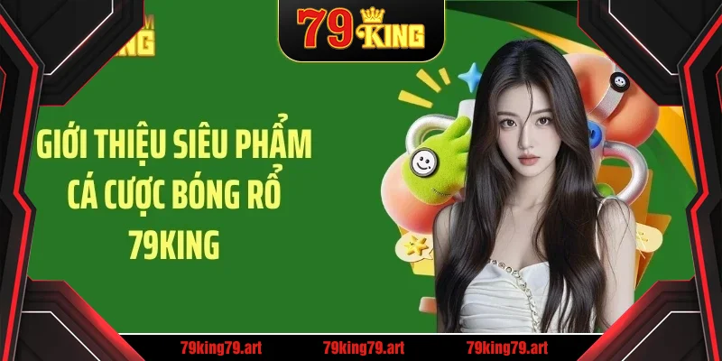 Giới thiệu siêu phẩm cá cược bóng rổ 79KING