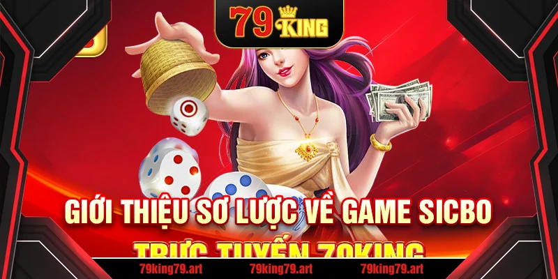 Giới thiệu sơ lược về game sicbo trực tuyến 79King